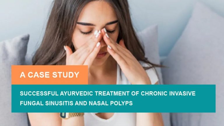 Successful Ayurvedic Treatment Of Chronic Invasive Fungal Sinusitis And ...